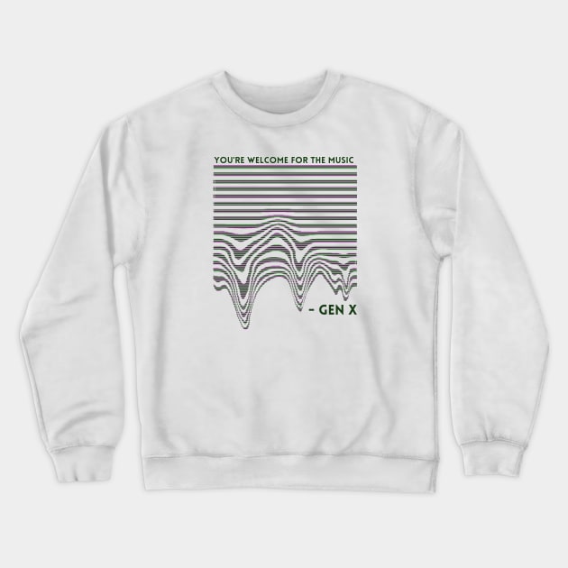 YOU’RE WELCOME FOR THE MUSIC GEN X Crewneck Sweatshirt by EmoteYourself